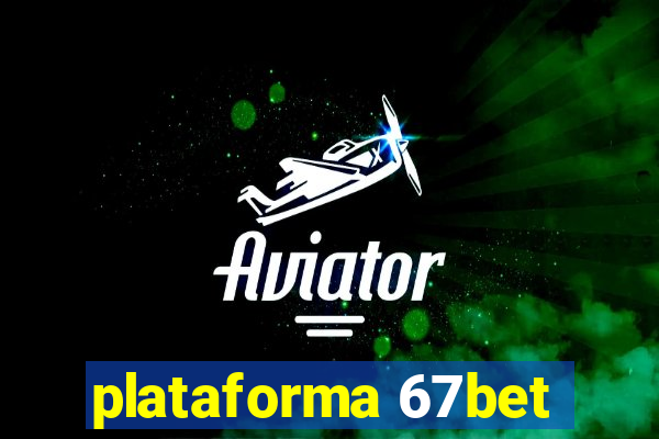 plataforma 67bet